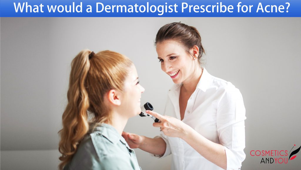 what-would-a-dermatologist-prescribe-for-acne-cosmetics-and-you